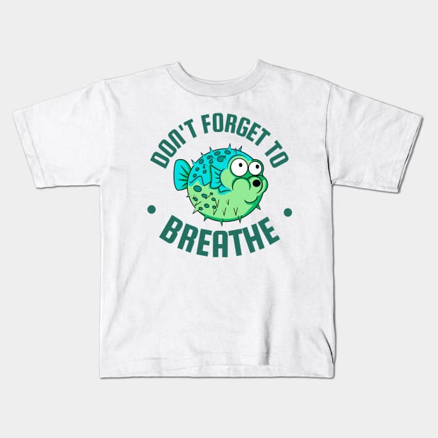 Don't forget to breathe with puffer fish Kids T-Shirt by pickledpossums